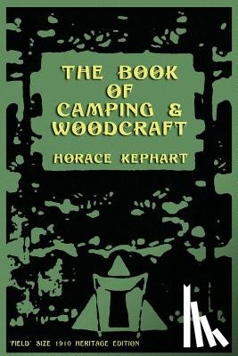 Kephart, Horace - The Book of Camping & Woodcraft: A Guidebook For Those Who Travel In The Wilderness