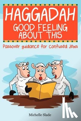 Slade, Michelle - Haggadah Good Feeling About This
