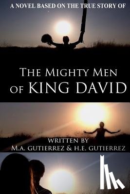 Gutierrez, H. E. - The Mighty Men of King David: A novel based on the true story of