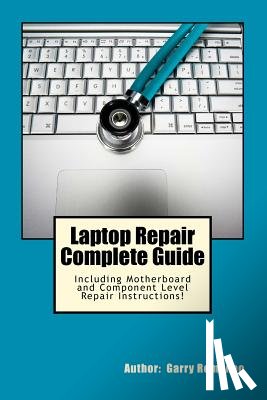 Romaneo, Garry - Laptop Repair Complete Guide; Including Motherboard Component Level Repair!