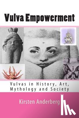 Anderberg, Kirsten - Vulva Empowerment: Vulvas in History, Art, Mythology and Society