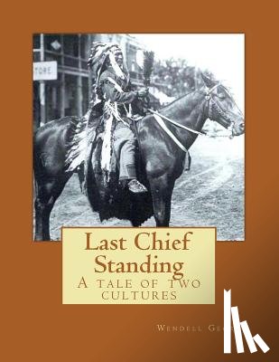 George, Wendell - Last Chief Standing: A Tale of Two Cultures