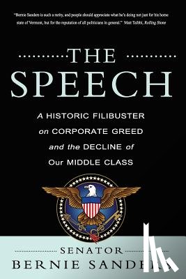 Sanders, Bernie - The Speech: A Historic Filibuster on Corporate Greed and the Decline of Our Middle Class