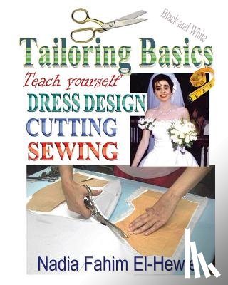 El-Hewie, Nadia Fahim - Tailoring Basics: Teach Yourself Dress Design, Cutting, and Sewing