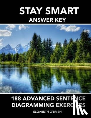 O'Brien, Elizabeth - Stay Smart Answer Key: 188 Advanced Sentence Diagramming Exercises: Grammar the Easy Way