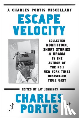 Portis, Charles - Escape Velocity: Collected Nonfiction, Short Stories & Drama