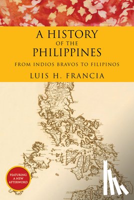 Francia, Luis H. - History of the Philippines: From Indios Bravos to Filipinos