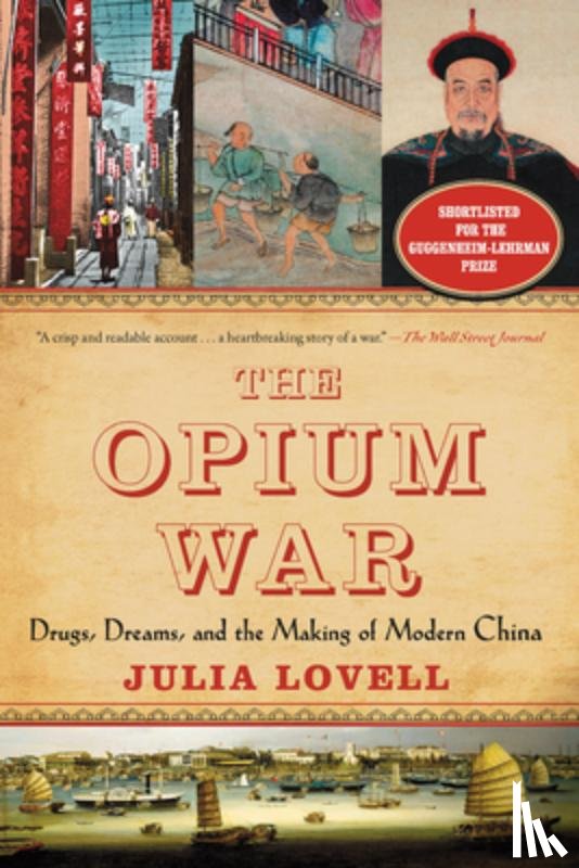 Lovell, Julia - The Opium War: Drugs, Dreams, and the Making of Modern China