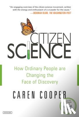 Cooper, Caren - Citizen Science: How Ordinary People Are Changing the Face of Discovery