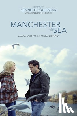 Lonergan, Kenneth - Manchester by the Sea: A Screenplay