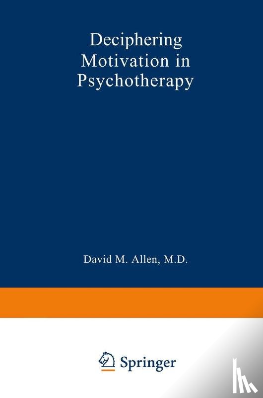 Allen, David Mark - Deciphering Motivation in Psychotherapy