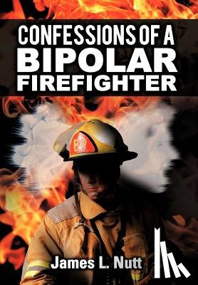 Nutt, James L - Confessions of a Bipolar Firefighter