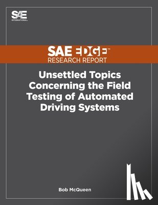 McQueen, Bob - Unsettled Topics Concerning the Field Testing of Automated Driving Systems