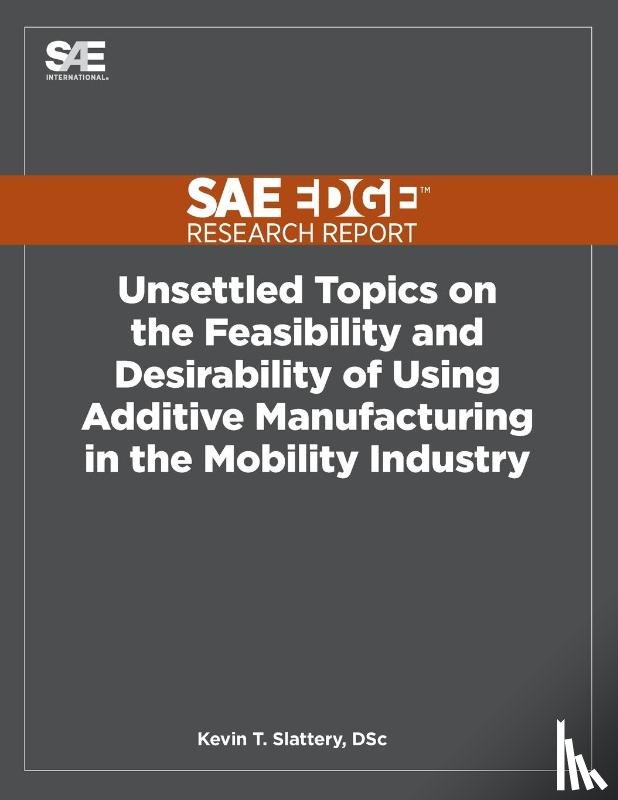 Slattery, Kevin - Unsettled Topics on the Feasibility and Desirability of Using Additive Manufacturing in the Mobility Industry