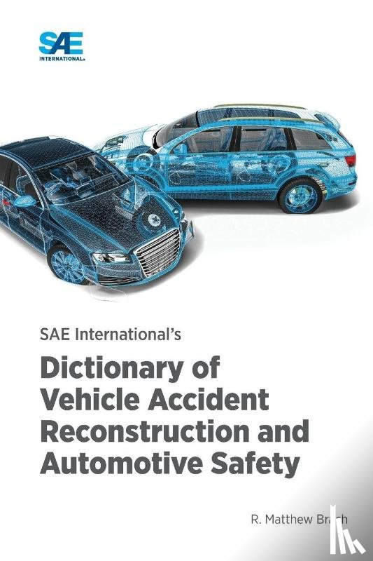 Brach, Matthew - SAE International's Dictionary of Vehicle Accident Reconstruction and Automotive Safety