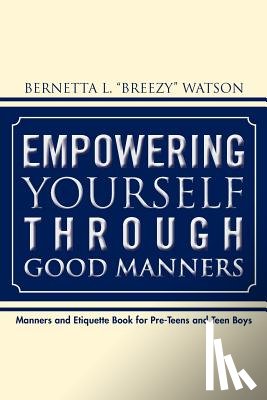 Watson, Bernetta L, Ferguson, Alexis - Empowering Yourself Through Good Manners