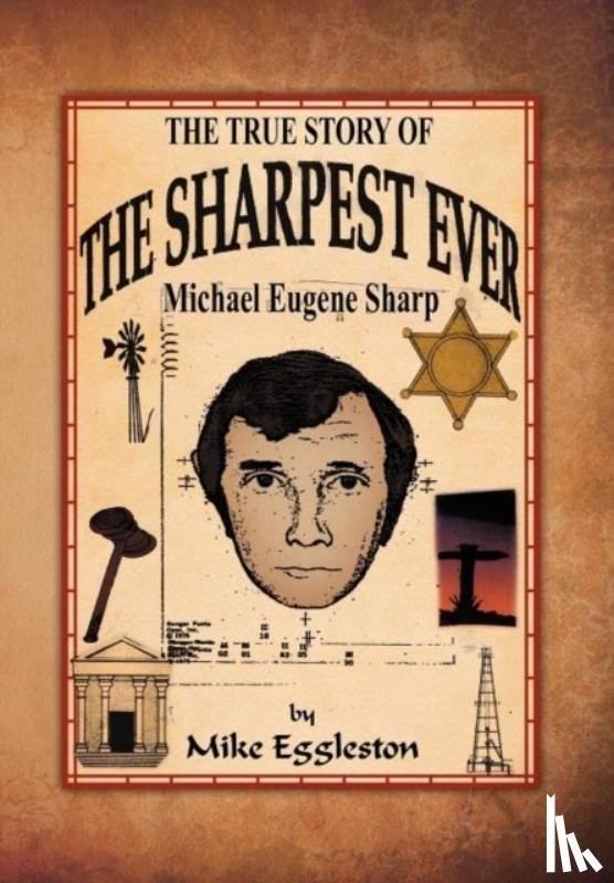 Eggleston, Mike - The true Story of The Sharpest Ever-