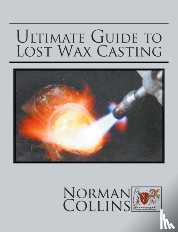 Collins, Norman - Ultimate Guide to Lost Wax Casting