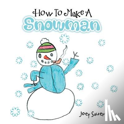 Sauers, Joey - How To Make A Snowman