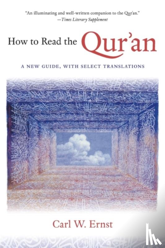 Ernst, Carl W. - How to Read the Qur'an