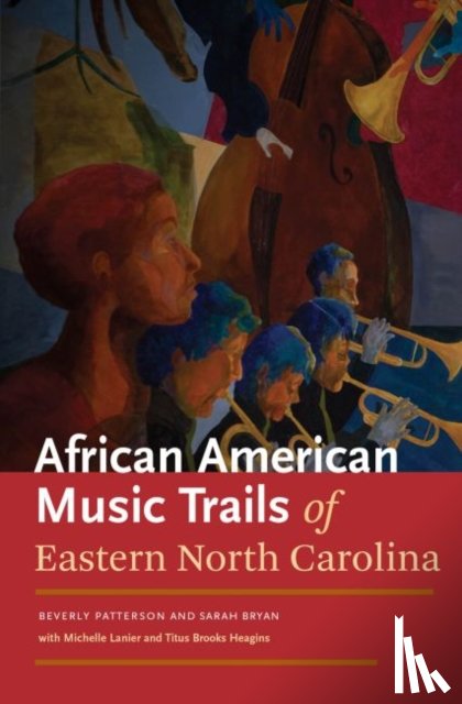 Patterson, Beverly, Bryan, Sarah, Lanier, Michelle, Heagins, Titus Brooks - The African American Trails of Eastern North Carolina