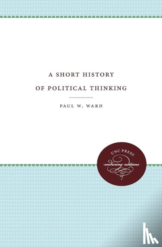 Ward, Paul W. - A Short History of Political Thinking