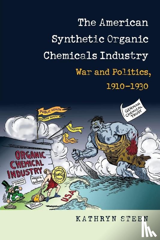 Steen, Kathryn - The American Synthetic Organic Chemicals Industry