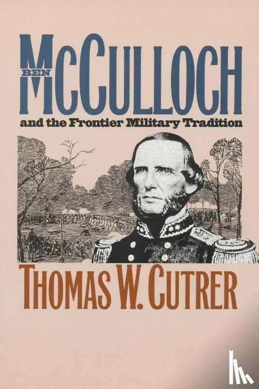 Cutrer, Thomas W. - Ben Mcculloch and the Frontier Military Tradition