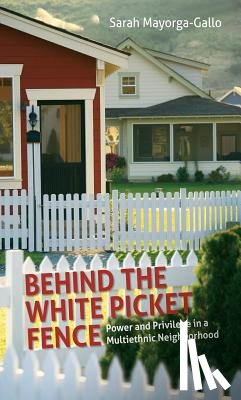 Mayorga-Gallo, Sarah - Behind the White Picket Fence