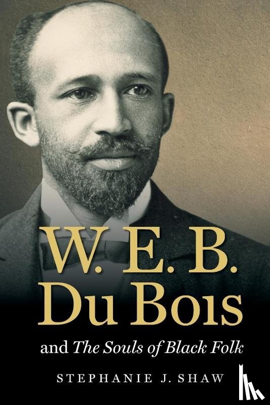Shaw, Stephanie J. - W. E. B. Du Bois and The Souls of Black Folk