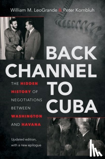 LeoGrande, William M., Kornbluh, Peter - Back Channel to Cuba