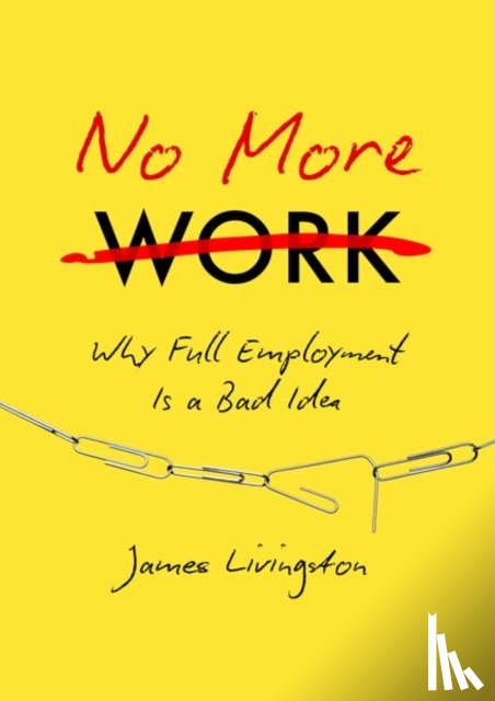Livingston, James - No More Work