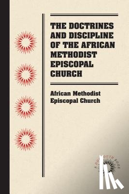 Church, African Methodist Episcopal - The Doctrines and Discipline of the African Methodist Episcopal Church