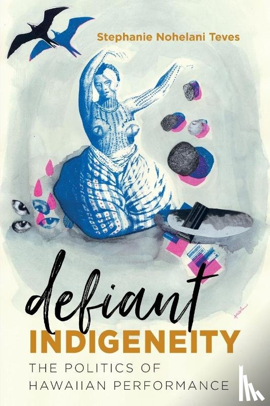 Teves, Stephanie Nohelani - Defiant Indigeneity