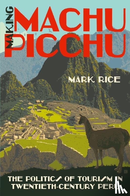 Rice, Mark - Making Machu Picchu