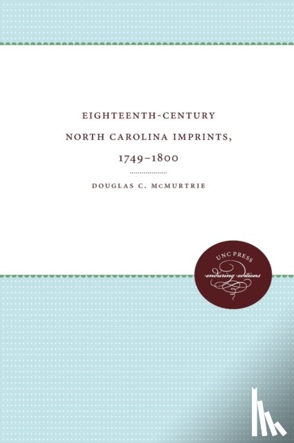 McMurtrie, Douglas C. - Eighteenth-Century North Carolina Imprints, 1749-1800
