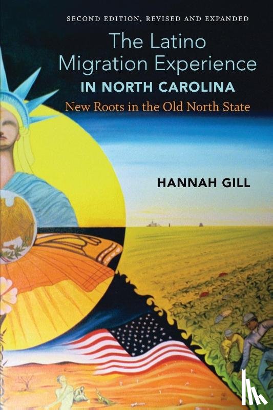 Gill, Hannah - Latinx North Carolina, A revised and updated edition of The Latino Migration Experience in North Carolina