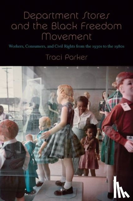 Parker, Traci - Department Stores and the Black Freedom Movement