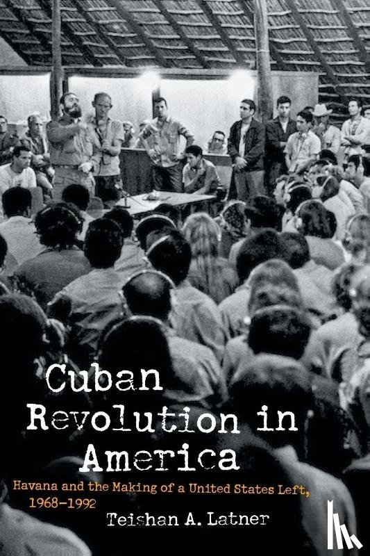 Latner, Teishan A. - Cuban Revolution in America