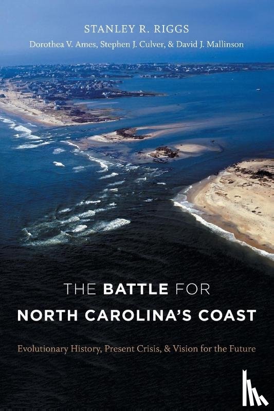 Riggs, Stanley R., Ames, Dorothea von der Porten, Culver, Stephen J., Mallinson, David J. - The Battle for North Carolina's Coast