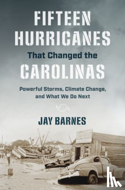 Barnes, Jay - Fifteen Hurricanes That Changed the Carolinas