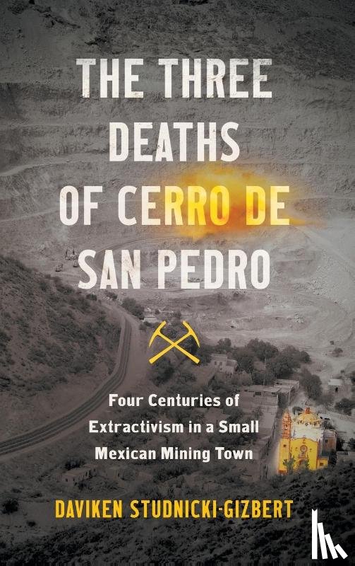 Studnicki-Gizbert, Daviken - The Three Deaths of Cerro de San Pedro