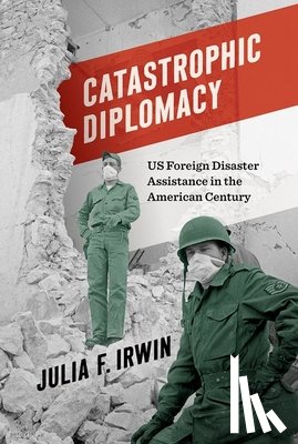 Irwin, Julia F. - Catastrophic Diplomacy