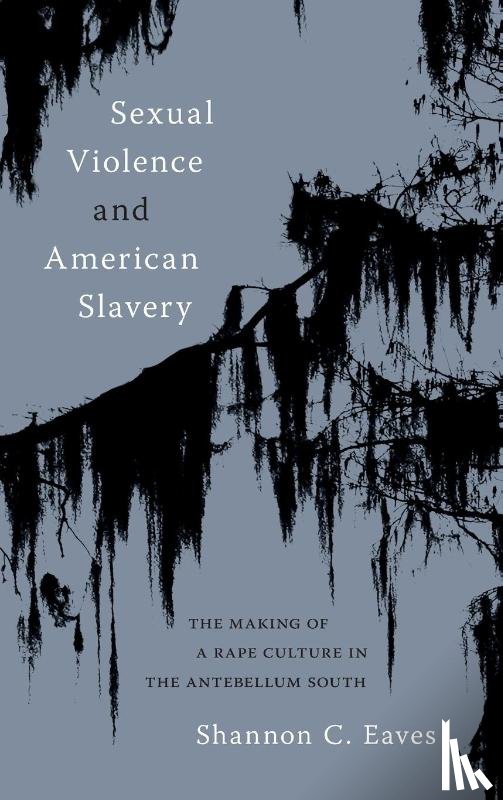 Eaves, Shannon - Sexual Violence and American Slavery