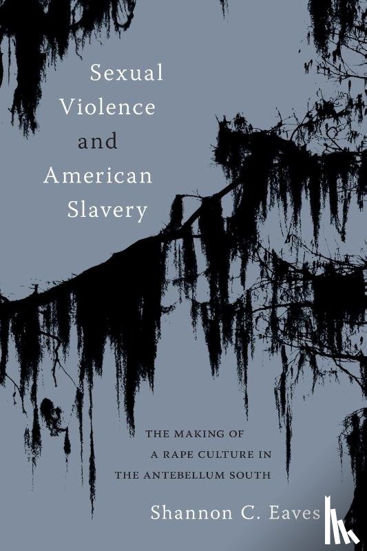 Eaves, Shannon - Sexual Violence and American Slavery