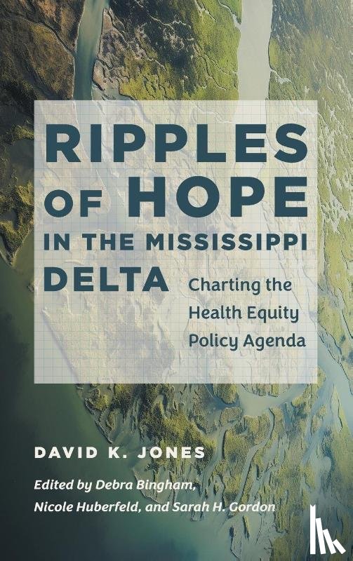 Jones, David K. - Ripples of Hope in the Mississippi Delta