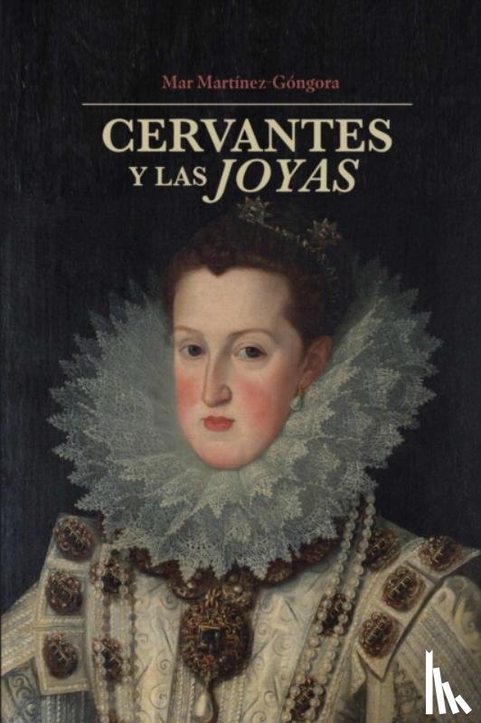 Martizez-Gongora, Mar - Cervantes Y La Joyas