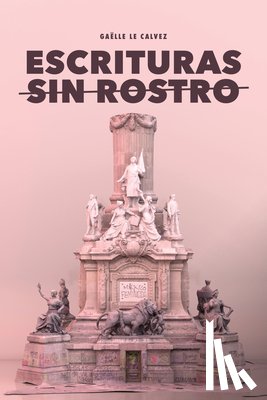 Le Calvez, Gaëlle - Escrituras sin rostro: El antagonismo como estrategia subversiva del zapatismo