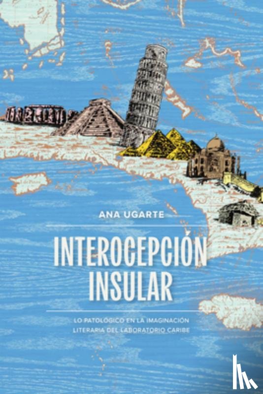 Ugarte, Ana - Interocepción insular: Lo patológico en la imaginación literaria del laboratorio Caribe