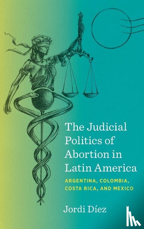 Diez, Jordi - The Judicial Politics of Abortion in Latin America